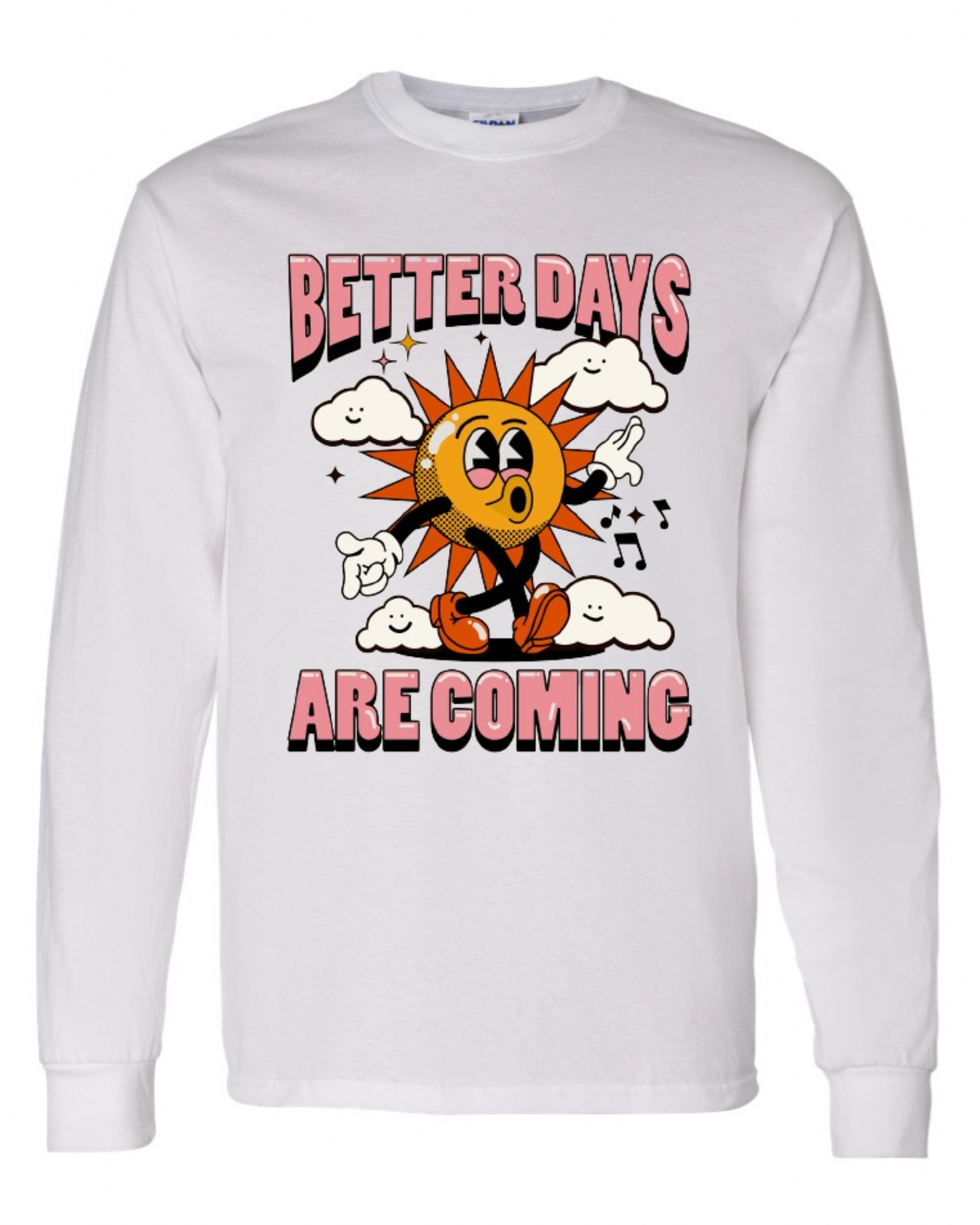 "Better Days Are Coming" Long Sleeve T-Shirt