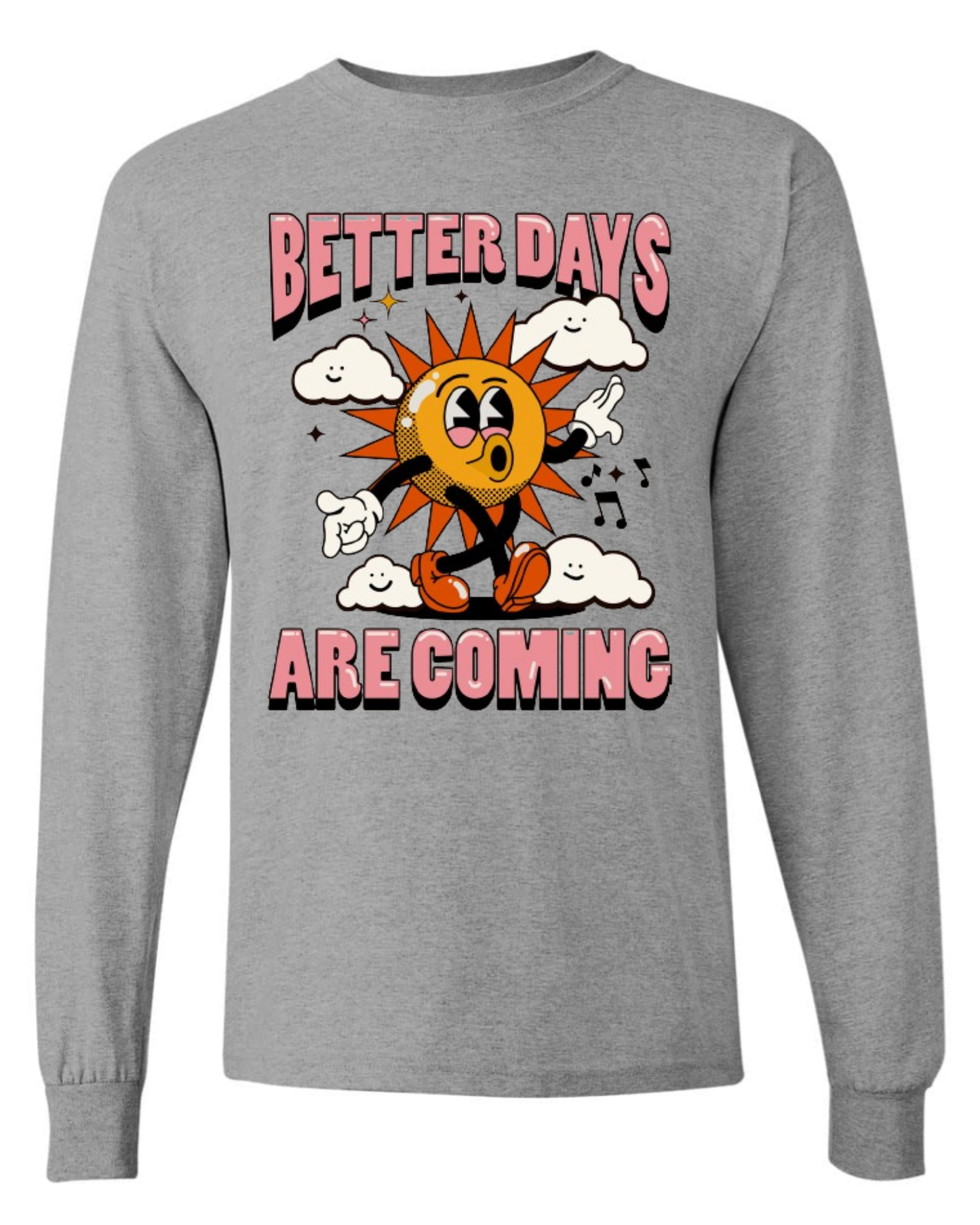 "Better Days Are Coming" Long Sleeve T-Shirt