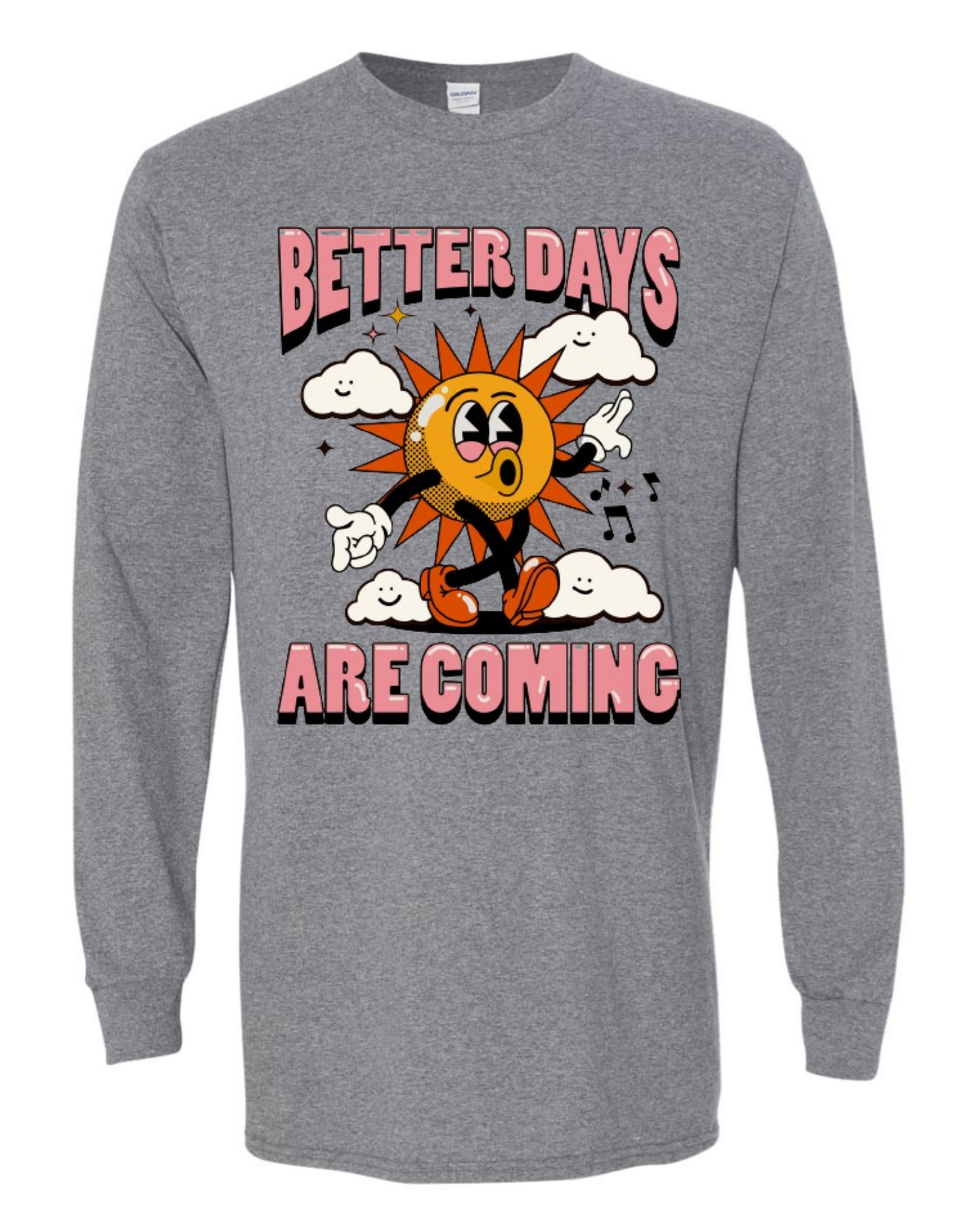 "Better Days Are Coming" Long Sleeve T-Shirt