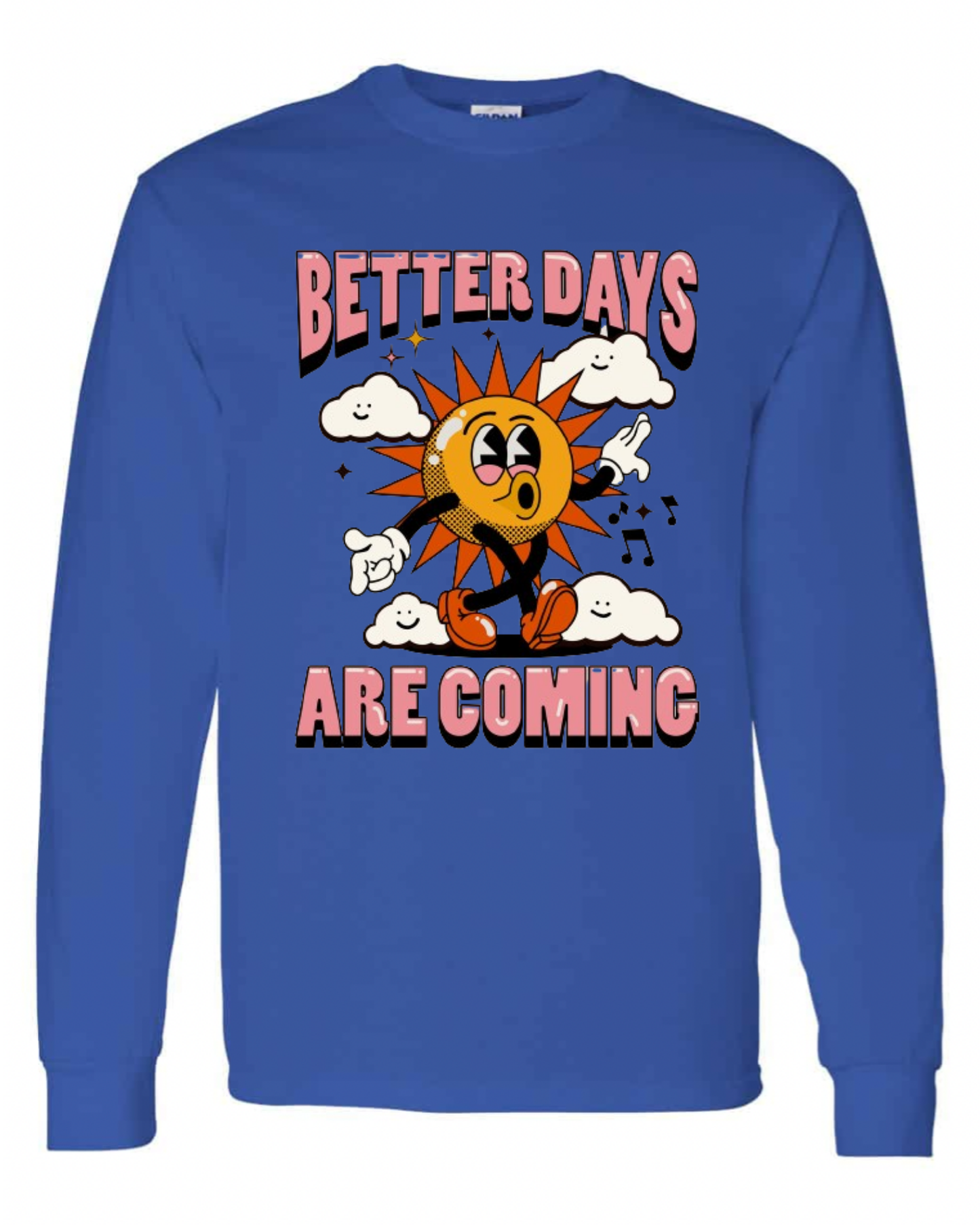 "Better Days Are Coming" Long Sleeve T-Shirt