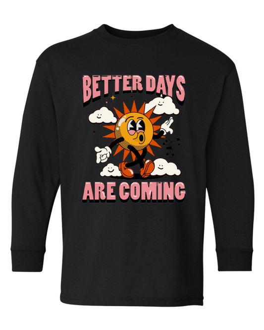 "Better Days Are Coming" Youth Long Sleeve T-Shirt